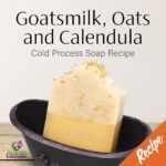 Goatsmilk, Oats and Calendula Cold Process Soap Recipe